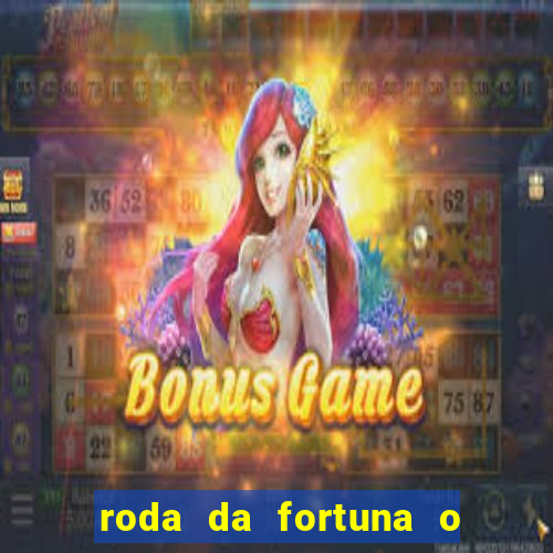 roda da fortuna o que ele sente por mim